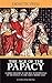The Age of the Papacy - A short history of the rise to dominance of the Papacy in the early middle ages (Illustrated)