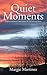 Quiet Moments: Inspirational Poetry That Speaks To The Grieving Heart