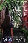 Not Quite True by Lyla Payne
