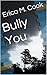 Bully You (The Bully Series Book 1)