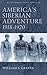 America's Siberian Adventure 1918-1920 by William S. Graves