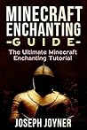 Minecraft Enchanting Guide: The Ultimate Minecraft Enchanting Tutorial