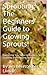 Sprouting: The Beginners Guide to Growing Sprouts!: Everything You Need to Know to Start Growing and Enjoying Sprouts!