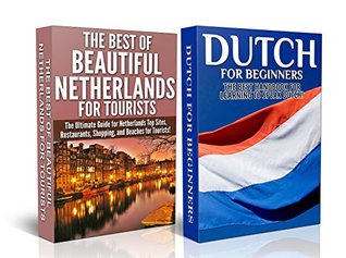Travel Guide Box Set #7: The Best of Beautiful Netherlands For Tourists + Dutch for Beginners (Holland, Netherlands, Learn Dutch, Netherlands Attractions, ... Dutch Language, Netherlands Tourism))
