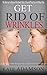 Get Rid of Wrinkles: The Best way to Remove Wrinkles & Take 10 Years off Your Face in 8 Mins a Day (Anti Aging Secrets Book 2)