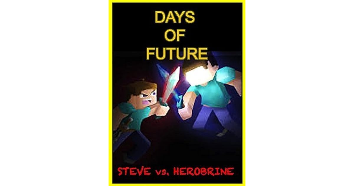 Steve Vs Herobrine Days Of Future The Unofficial Minecraft Novel By Ryan Johnson