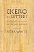 Cicero in Letters by Peter White