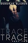 Trace - Part Two by Deborah Bladon