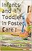 Infants and Toddlers in Foster Care: Brain Development, Attachment Theory, and the Critical Importance of Early Experiences for Infants and Toddlers in Out of Home Placement