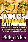Painless Autoimmune Paleo Protocol Diet Recipes For Lazy People: 50 Surprisingly Simple AIP Digestive Health Diet Recipes Even Your Lazy Ass Can Make