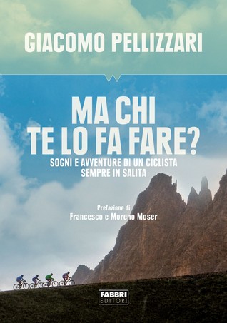 Ma chi te lo fa fare?: Sogni e avventure di un ciclista sempre in salita (Hardcover)