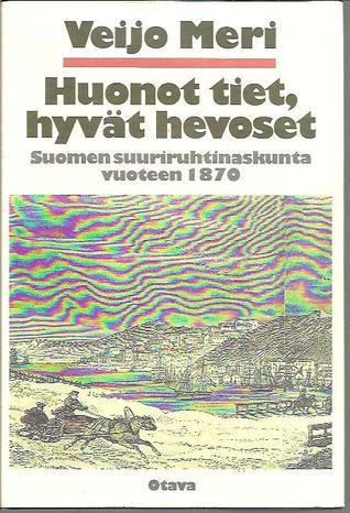 Huonot Tiet, Hyvät Hevoset: Suomen Suuriruhtinaskunta Vuoteen 1870