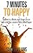 Happiness: Be Happy Now 7 Minutes to a Happier You: Happiness Found through Technique Fast- Healthy Living, Spirituality, Depression, Meditation