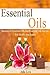 ESSENTIAL OILS: Miracles of Essential Oils And Essential Oils Recipes For Health And Beauty