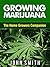 Growing Marijuana: The Home Growers Companion