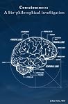 Consciousness: A Bio-Philosophical Investigation Consciousness: A Bio-Philosophical Investigation