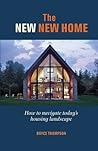The New New Home: Getting the house of your dreams with your eyes wide open The New New Home: Getting the house of your dreams with your eyes wide open