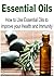 Essential Oils: How to Use Essential Oils to Improve your Health and Immunity: (Essential Oils - Essential Oils Recipes - Essential Oils and Aromatherapy)