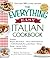 The Everything Easy Italian Cookbook: Includes Oregano-Almond Pesto, Classic Chicken Parmesan, Grilled Portobello Mozzarella Polenta, Shrimp Scampi, Anisette ... Hundreds More! (Everything® Series)
