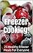 25 Healthy Freezer Meals! Freezer Cooking Cookbook: (freezer cookbook, freezer meals cookbook, freezer recipes, freezer meals the make-ahead meals cookbook) ... freezer meals quick and easy Book 1)