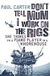 Book cover for Don't Tell Mom I Work on the Rigs She Thinks I'm a Piano Player in a Whorehouse