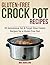 Gluten-Free Crock Pot Recipes: 50 Sensational Set & Forget Slow Cooker Recipes for a Gluten-Free Diet