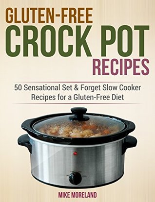 Gluten-Free Crock Pot Recipes: 50 Sensational Set & Forget Slow Cooker Recipes for a Gluten-Free Diet (Kindle Edition)