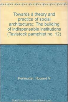 Towards a theory and practice of social architecture;: The building of indispensable institutions (Hardcover)