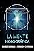 La mente holográfica: un modelo efectivo para generar cambios rápidos y perdurables