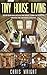 Tiny House Living: Begin your new life in a tiny house, learn the steps to creating the tiny house lifestyle (Tiny House Living... Tiny House lifestyle, Tiny House Movement Book 2)