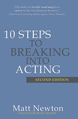 10 Steps to Breaking into Acting: 2nd Edition (Kindle Edition)