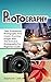 Photography: Take Professional Photographs And Create Stunning Images With This Exclusive Photography For Beginners Guide (photography, photography books, ... for dummies, photography lighting)