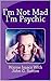 I'm Not Mad I'm Psychic