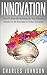 Innovation: How To Radically Revolutionize Your Business Mindset To Be Successful In Today's Economy (innovation leadership, innovation on, innovation ... innovation strategy, innovation university)