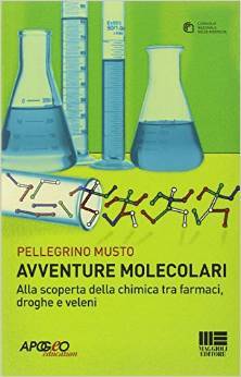 Avventure molecolari. Alla scoperta della chimica tra farmaci, droghe e veleni