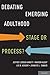 Debating Emerging Adulthood: Stage or Process?