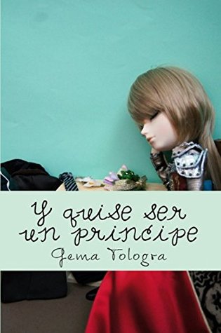 Y quise ser un príncipe ((Colección Homenaje a una muñeca pullip) nº 2) (Spanish Edition)
