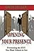 Opening Your Presence: Presenting the YOU You Want Others to See