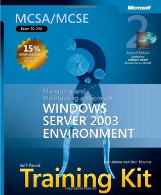 MCSA/MCSE Self-Paced Training Kit (Exam 70-290): Managing and Maintaining a Microsoft Windows Server 2003 Environment