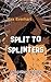 Split to Splinters (Eli Sha...