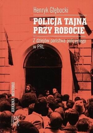 Policja tajna przy robocie: Z dziejów państwa policyjnego w PRL (Hardcover)