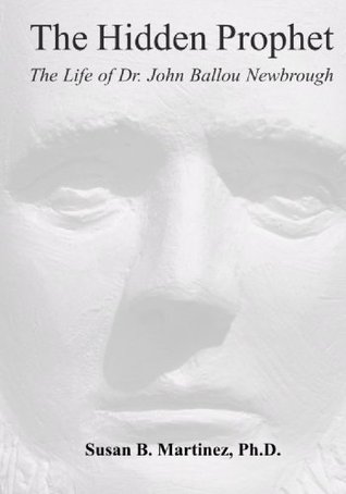 The Hidden Prophet: The Life of Dr. John Ballou Newbrough (Paperback)