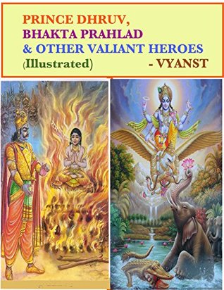 Prince Dhruv, Bhakta Prahlad and Other Valiant Heroes (Illustrated): Tales from Indian Mythology