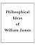 Philosophical Ideas of William James