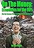 On The Money: Economics for the 99%: How the Economy Works and Why It Works Against You