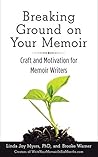 Breaking Ground on Your Memoir by Linda Joy Myers