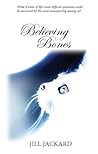 Believing Bones by Jill Jackard