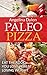 Paleo Pizza: Eat the Food You Love Whilst Losing Weight