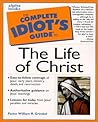 Complete Idiot's Guide to the Life of Christ