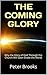 The Coming Glory: Why the Glory of God Through the Church Will Soon Shake the World